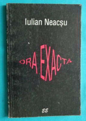 Iulian Neacsu &amp;ndash; Ora exacta ( cu dedicatie si autograf ) foto