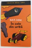 IN CELE DIN URNA - CELE MAI CIUDATE INMORMANTARI DIN LUME - de KEITH R. LINDSAY , 2008