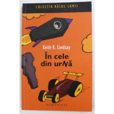IN CELE DIN URNA - CELE MAI CIUDATE INMORMANTARI DIN LUME - de KEITH R. LINDSAY , 2008