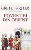 Cumpara ieftin Povestiri Din Orient, Grete Tartler - Editura Polirom