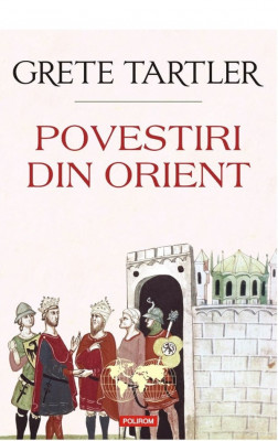 Povestiri Din Orient, Grete Tartler - Editura Polirom foto