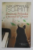 DOAMNA PYLINSKA SI SECRETUL LUI CHOPIN - roman de ERIC - EMMANUEL SCHMITT , 2019