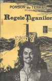 Regele tiganilor Ponson du Terrail Editura Cogito 1991 Carti Clasice Romane Celebre Editie Veche Carte Raritate Bogata