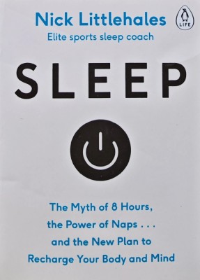 Sleep. The Myth of 8 Hours, The Power of Naps...and the New Plan to Recharge Your Body and Mind - 2016 - Nick Littlehales (AJ172) foto
