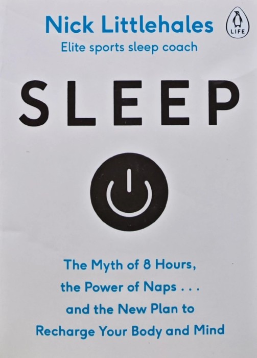 Sleep. The Myth of 8 Hours, The Power of Naps...and the New Plan to Recharge Your Body and Mind - 2016 - Nick Littlehales (AJ172)