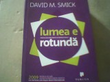 David M. Smitck- LUMEA E ROTUNDA/ Pericole ascunse pentru economia globala /2009