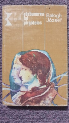 Razbunarea lui Pirgoteles, Balogh Jozsef, Ed Kriterion 1986, 270 pag, cartonata foto
