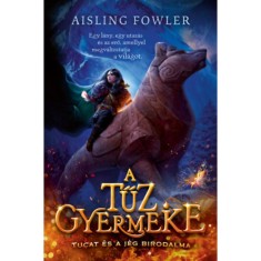 A tűz gyermeke - Tucat &eacute;s a j&eacute;g birodalma - Aisling Fowler