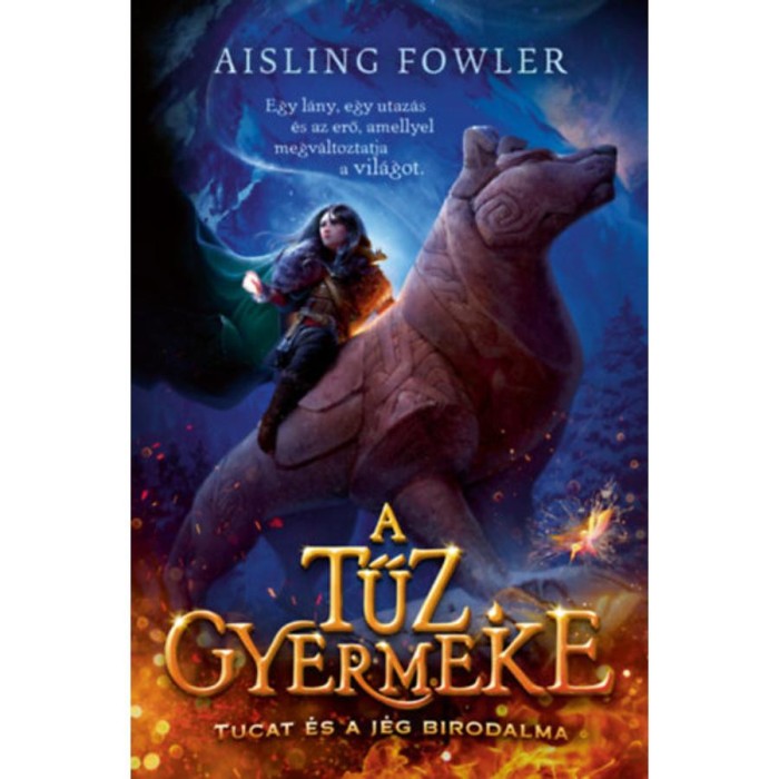 A tűz gyermeke - Tucat &eacute;s a j&eacute;g birodalma - Aisling Fowler