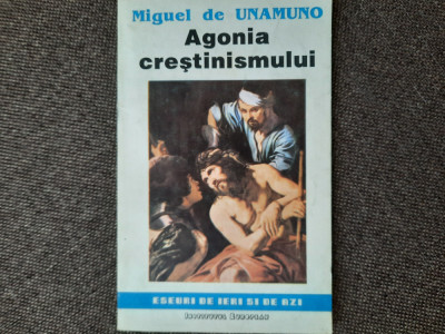 Miguel de Unamuno - Agonia crestinismului 16/0 foto