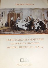PROBLEMATIZAREA MOSTENIRII KANTIENE IN FILOSOFIE HUSSERL,HEIDEGGER,BLAGA