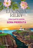 Cele sapte surori. Sora pierduta - Lucinda Riley - Editura Litera