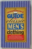 THE INDISOENSABLE GUIDE TO CLASSIC MEN &#039; S CLOTHING by JOSH KARLEN and CHRISTOPHER SULAVIK , 1999