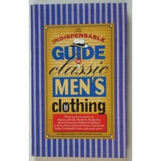 THE INDISOENSABLE GUIDE TO CLASSIC MEN &#039; S CLOTHING by JOSH KARLEN and CHRISTOPHER SULAVIK , 1999