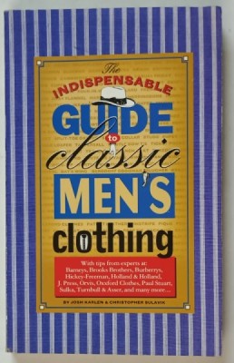 THE INDISOENSABLE GUIDE TO CLASSIC MEN &amp;#039; S CLOTHING by JOSH KARLEN and CHRISTOPHER SULAVIK , 1999 foto