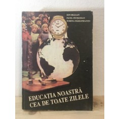 Ion Dragan, Pavel Petroman, Dorina Margineantu - Educatia Noastra cea de Toate Zilele