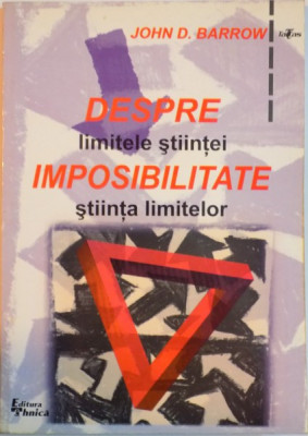 DESPRE IMPOSIBILITATE, LIMITELE STIINTEI SI STIINTA LIMITELOR de JOHN D. BARROW, 1999 foto