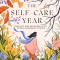 The Self-Care Year: Reflect and Recharge with Simple Seasonal Rituals