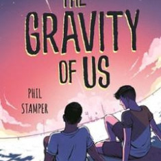 The Gravity of Us. The Gravity of Us #1 - Phil Stamper