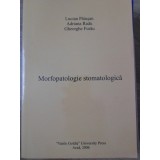 MORFOPATOLOGIE STOMATOLOGICA-LUCIAN PAIUSAN, ADRIANA RADU, GHEORGHE FURAU-233552