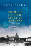 Primele cluburi sportive aradene (1831-1900). Scurta istorie ilustrata &ndash; Alex Cserni