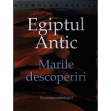 Egiptul Antic. Marile descoperiri - Nicholas Reeves