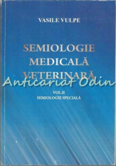 Semiologie Medicala Veterinara II - Vasile Vulpe - Semiologie Speciala foto