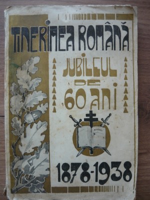 REVISTA SOCIETATII TINERIMEA ROMANA - JUBILEUL DE 60 ANI (1878 - 1938) foto