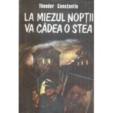 Theodor Constantin - La miezul noptii va cadea o stea - 121881