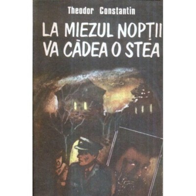 Theodor Constantin - La miezul noptii va cadea o stea - 121881 foto