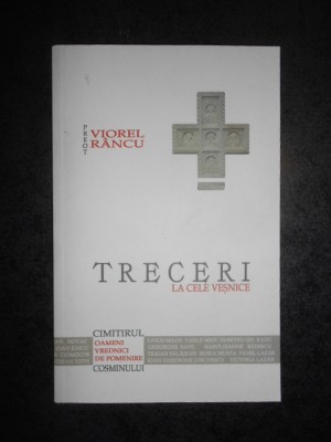 VIOREL RANCU - TRECERI LA CELE VESNICE. OAMENI VREDNICI DE POMENIRE foto