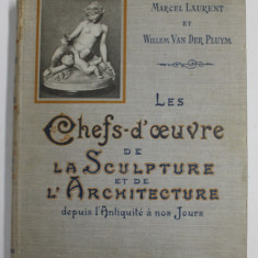 LES CHEF - D' OEUVRE DE LA SCULPTURE ET DE L 'ARCHITECTURE DEPUIS L' ANTIQUITE A NOS JOURS par MARCEL LAURENT et WILLEM VAN DER PLUYM