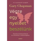 V&eacute;gre egy nyelvet besz&eacute;l&uuml;nk - Őszinte kommunik&aacute;ci&oacute; &eacute;s intimit&aacute;s a h&aacute;zass&aacute;gban - Gary Chapman