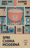 Spre Chimia Moderna. Pe Urmele Alchimiei - Axinte Sever Banciu, Alexandru Pop