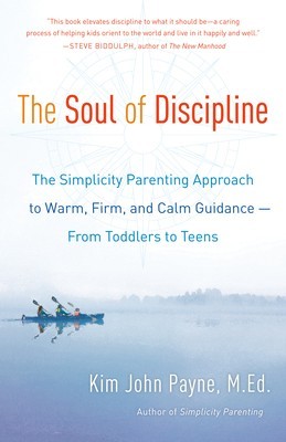 The Soul of Discipline: The Simplicity Parenting Approach to Warm, Firm, and Calm Guidance -- From Toddlers to Teens foto