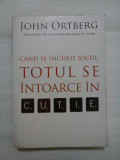 Cumpara ieftin CAND SE INCHEIE JOCUL, TOTUL SE INTOARCE IN CUTIE - JOHN ORTBERG