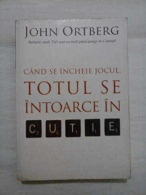 CAND SE INCHEIE JOCUL, TOTUL SE INTOARCE IN CUTIE - JOHN ORTBERG foto