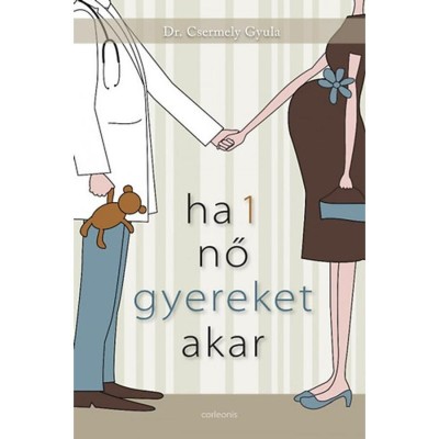 Ha 1 nő gyereket akar - dr. Csermely Gyula foto