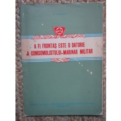 A FI FRUNTAS ESTE O DATORIE A COMSOMOLISTULUI MARINAR MILITAR