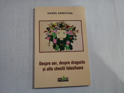 DESPRE AER, DESPRE DRAGOSTE SI ALTE CHESTII FOLOSITOARE - DANIEL ERNESTINA foto