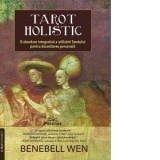Tarot Holistic. O abordare integrativa a utilizarii Tarotului pentru dezvoltarea personala - Benebell Wen