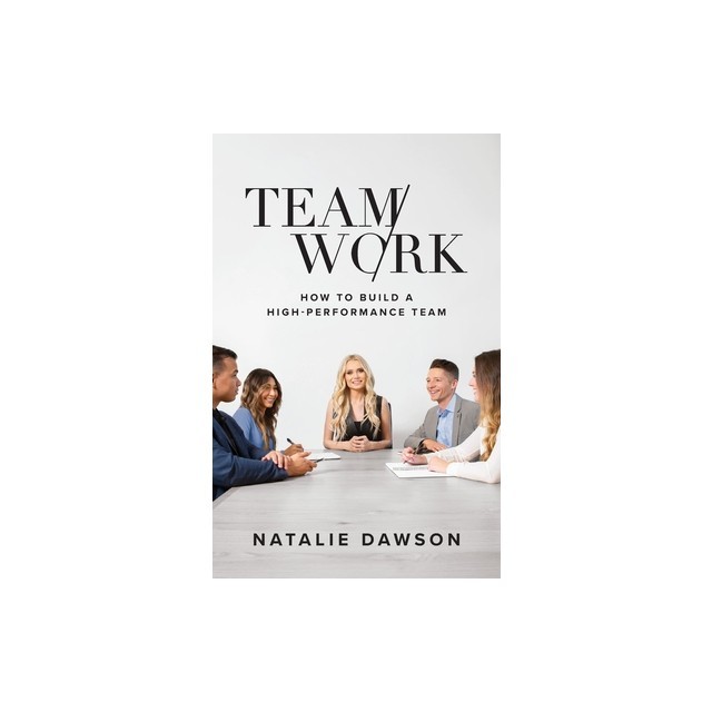 TeamWork: How to Build a High-Performance Team