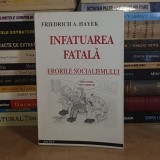 FRIEDRICH A. HAYEK - INFATUAREA FATALA : ERORILE SOCIALISMULUI *