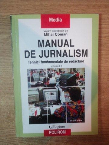 MANUAL DE JURNALISM , VOL II TEHNICI FUNDAMENTALE DE REDACTARE de MIHAI COMAN , 2006