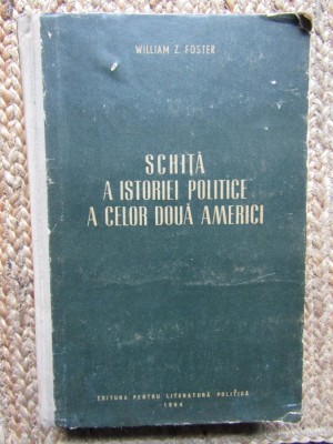 SCHITA A ISTORIEI POLITICE A CELOR DOUA AMERICI-WILLIAM Z. FOSTER foto