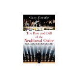 The Rise and Fall of the Neoliberal Order: America and the World in the Free Market Era