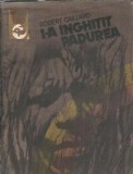 I-a inghitit padurea, volumul 2 - Robert Gaillard, editura Meridiane, 1983, literatura clasica, stare buna