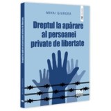 Dreptul la aparare al persoanei private de libertate - Mihai Giurea