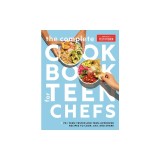 The Complete Cookbook for Teen Chefs: 70+ Teen-Tested and Teen-Approved Recipes to Cook, Eat and Share