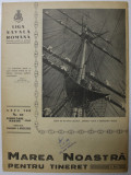 MAREA NOASTRA PENTRU TINERET , ORGANUL DE PROPAGANDA PENTRU TINERET AL &#039; LIGII NAVALE ROMANE &#039; , ANUL VIII , NR. 10 , FEBRUARIE - MARTIE , 1940